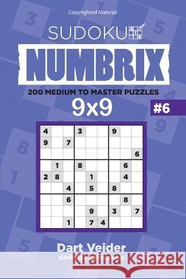 Sudoku - 200 Medium to Master Puzzles 9x9 (Volume 6) Dart Veider 9781542792998 Createspace Independent Publishing Platform