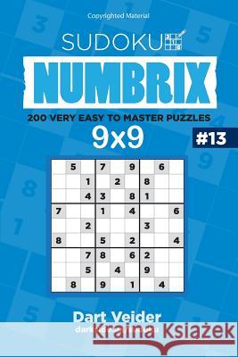 Sudoku - 200 Very Easy to Master Puzzles 9x9 (Volume 13) Dart Veider 9781542793063 Createspace Independent Publishing Platform