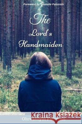 The Lord's Handmaiden Mrs Oluwatoyin Racheal Fatunsin 9781542793544 Createspace Independent Publishing Platform