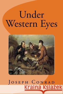 Under Western Eyes Joseph Conrad Edinson Saguez 9781542795333 Createspace Independent Publishing Platform