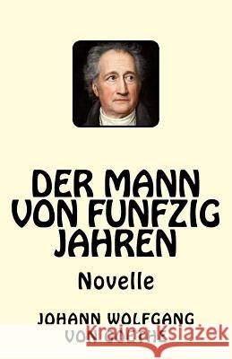 Der Mann von funfzig Jahren Von Goethe, Johann Wolfgang 9781542796934 Createspace Independent Publishing Platform