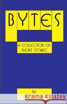 Bytes: A Collection of Short Stories Terry Howard 9781542797412