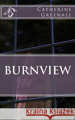 Burnview Catherine Greenall 9781542797443 Createspace Independent Publishing Platform