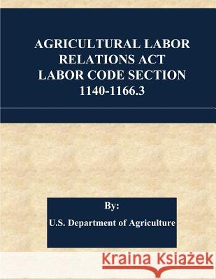 Agricultural Labor Relations Act Labor Code Section 1140-1166.3 Penny Hill Press 9781542798464 Createspace Independent Publishing Platform