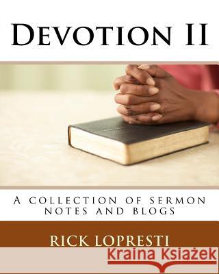 Devotion II: A collection of sermon notes and blogs Lopresti, Rick 9781542801850 Createspace Independent Publishing Platform