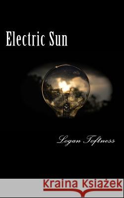 Electric Sun: A One Act Play Logan Toftness 9781542801867 Createspace Independent Publishing Platform