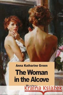 The Woman in the Alcove Anna Katharine Green 9781542804240