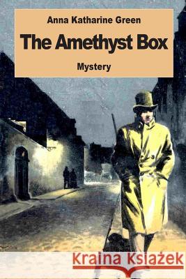 The Amethyst Box Anna Katharine Green 9781542805179 Createspace Independent Publishing Platform