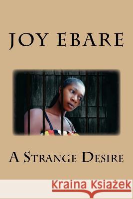 A Strange Desire Joy Ebare 9781542805889 Createspace Independent Publishing Platform