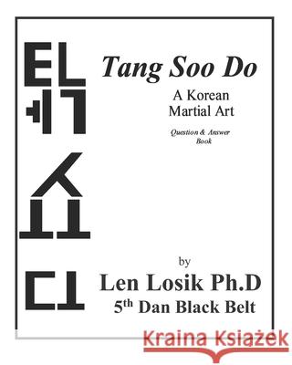 Tang Soo Do A Korean Martial Art Question and Answer Book Losik Ph. D., Len 9781542806008 Createspace Independent Publishing Platform