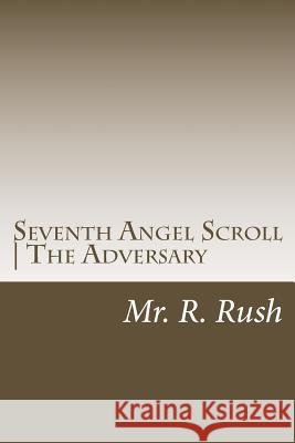 Seventh Angel Scroll - The Adversary: Key of Characters satan and the devil - HaSatan Rush, R. 9781542806039 Createspace Independent Publishing Platform