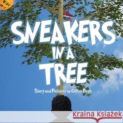 Sneakers In A Tree Pugh, Clifton 9781542806176 Createspace Independent Publishing Platform