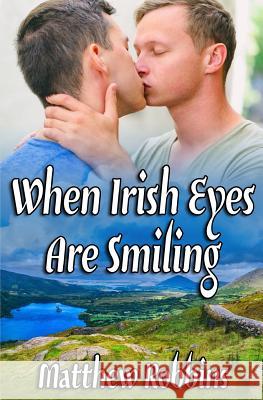 When Irish Eyes Are Smiling Matthew Robbins 9781542808552 Createspace Independent Publishing Platform
