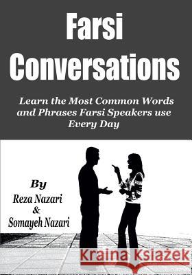 Farsi Conversations: Learn the Most Common Words and Phrases Farsi Speakers use Every Day Nazari, Somayeh 9781542809726