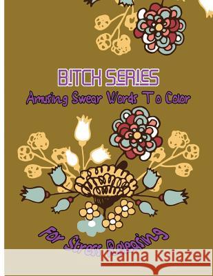 Bitch Series: Amusing Swear Words to Color For Stress Releasing McJody, Queenie 9781542810128 Createspace Independent Publishing Platform