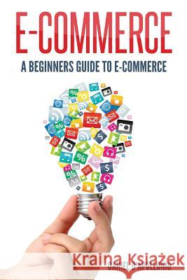 E-commerce A Beginners Guide to e-commerce McMahon, John 9781542810210