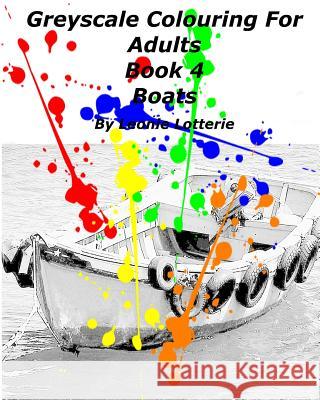 Greyscale Colouring For Adults: Boats Leonie Lotterie 9781542810579