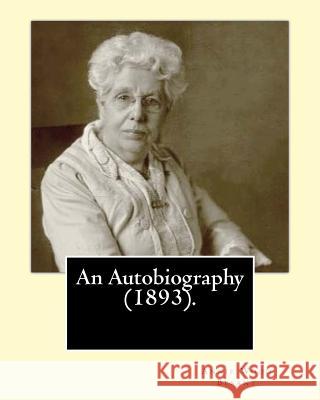 An Autobiography (1893).By: Annie Wood Besant: Autobiography Besant, Annie Wood 9781542810890 Createspace Independent Publishing Platform