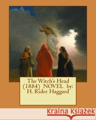 The Witch's Head (1884) NOVEL by: H. Rider Haggard Haggard, H. Rider 9781542811200 Createspace Independent Publishing Platform