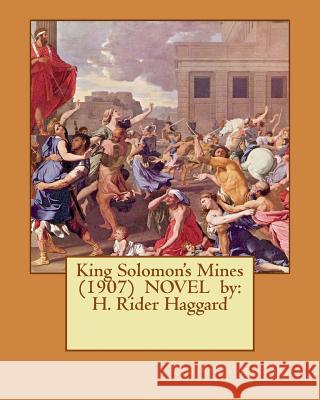 King Solomon's Mines (1907) NOVEL by: H. Rider Haggard Haggard, H. Rider 9781542811385 Createspace Independent Publishing Platform