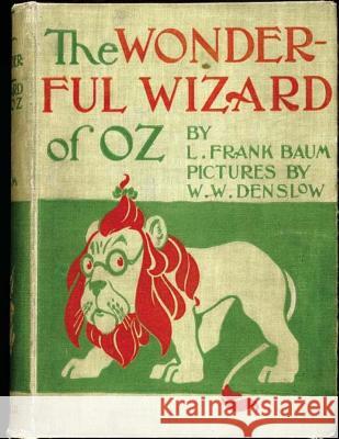 The Wonderful Wizard of Oz. ( children's ) NOVEL by: L. Frank Baum and illustrated by: W. W. Denslow Denslow, W. W. 9781542811866 Createspace Independent Publishing Platform