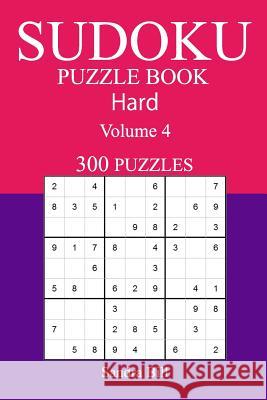 300 Hard Sudoku Puzzle Book: Volume 4 Sandra Bill 9781542811903 Createspace Independent Publishing Platform