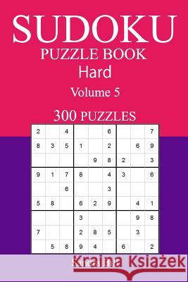 300 Hard Sudoku Puzzle Book: Volume 5 Sandra Bill 9781542811910 Createspace Independent Publishing Platform