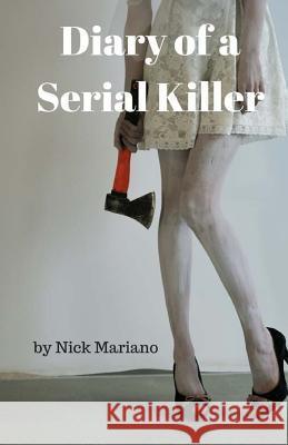 Diary of A Serial Killer Mariano, Nick 9781542812825 Createspace Independent Publishing Platform