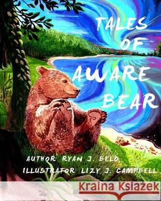 Tales of Aware Bear: Who Am I? Ryan J. Belo Lizy J. Campbell 9781542814034 Createspace Independent Publishing Platform