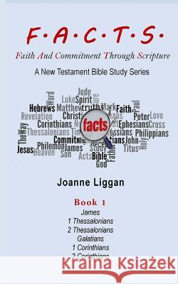 F.A.C.T.S. Bible Study Guide Book 1: Faith and Commitment Through Scripture Joanne Liggan 9781542814782