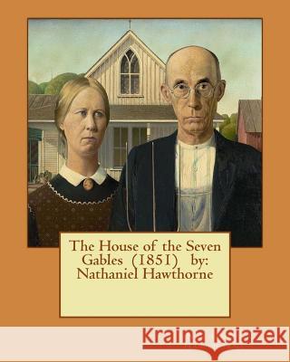 The House of the Seven Gables (1851) by: Nathaniel Hawthorne Hawthorne Nathaniel 9781542817318 Createspace Independent Publishing Platform