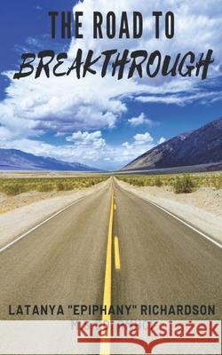 The Road To Breakthrough Epiphany Consulting Works Latanya Epiphany Richardson 9781542817479 Createspace Independent Publishing Platform