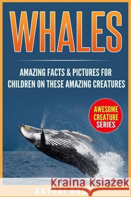 Whales: Amazing Facts & Pictures for Children on These Amazing Creatures Hathai Ross 9781542818728 Createspace Independent Publishing Platform