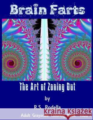 Brain Farts: The Art of Zoning Out R. S. Rodella 9781542820226 Createspace Independent Publishing Platform