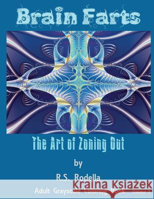 Brain Farts: The Art of Zoning Out R. S. Rodella 9781542820509 Createspace Independent Publishing Platform
