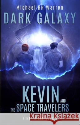 Kevin and the Space Travelers: Dark Galaxy Michael Hh Warren 9781542821117