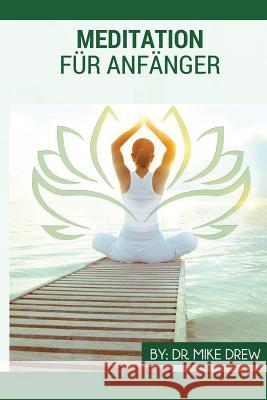 Meditation für Anfänger Drew, Mike 9781542821483 Createspace Independent Publishing Platform