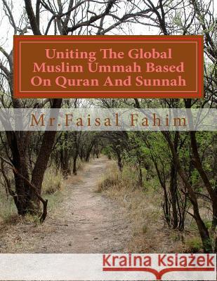 Uniting The Global Muslim Ummah Based On Quran And Sunnah Fahim, MR Faisal 9781542824453 Createspace Independent Publishing Platform