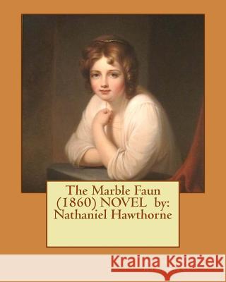 The Marble Faun (1860) NOVEL by: Nathaniel Hawthorne Hawthorne, Nathaniel 9781542824682