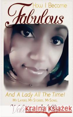 How I Became Fabulous: And A Lady All The Time Miller, Valerie 9781542824705 Createspace Independent Publishing Platform