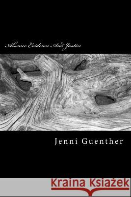 Absence Evidence And Justice Guenther, Jenni 9781542829588 Createspace Independent Publishing Platform