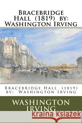 Bracebridge Hall (1819) by: Washington Irving Washington Irving 9781542829847 Createspace Independent Publishing Platform