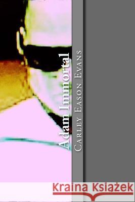 Adam Immortal Carley Eason Evans 9781542830102