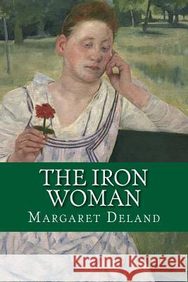 The Iron Woman Margaret Deland 9781542831161