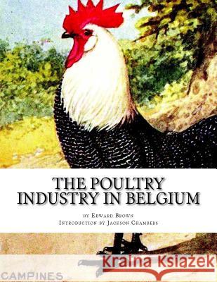 The Poultry Industry in Belgium Edward Brown Jackson Chambers 9781542831321 Createspace Independent Publishing Platform
