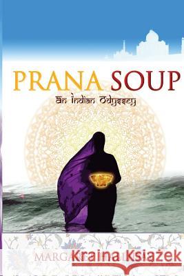 Prana Soup: An Indian Odyssey Dr Margaret C. Halliday 9781542831710 Createspace Independent Publishing Platform