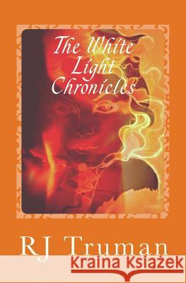 The White Light Chronicles: From Realms to Ruins-Orange Embers Rj Truman 9781542834520 Createspace Independent Publishing Platform