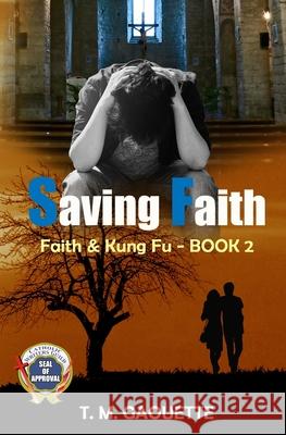 Saving Faith T. M. Gaouette 9781542834735 Createspace Independent Publishing Platform