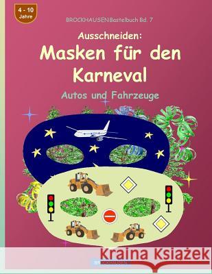 BROCKHAUSEN Bastelbuch Bd. 7 - Ausschneiden - Masken für den Karneval: Autos und Fahrzeuge Dortje Golldack 9781542835121 Createspace Independent Publishing Platform