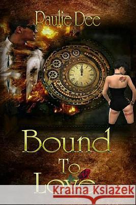 Bound to Love Paulie Dee 9781542835831 Createspace Independent Publishing Platform